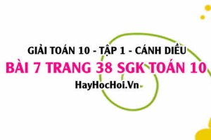 Giải bài 7 trang 38 Toán 10 tập 1 SGK Cánh Diều